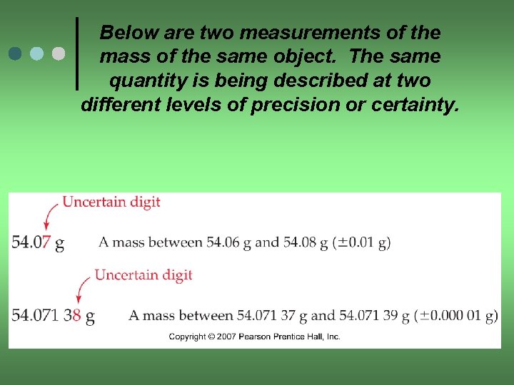 Below are two measurements of the mass of the same object. The same quantity