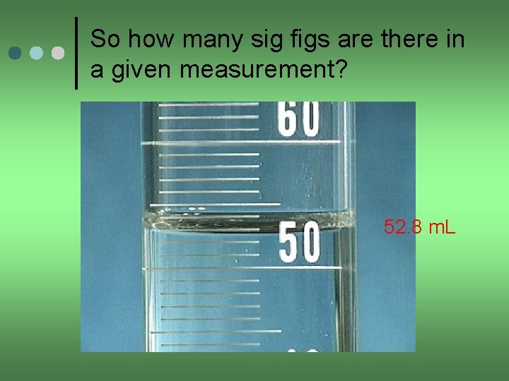So how many sig figs are there in a given measurement? 52. 8 m.
