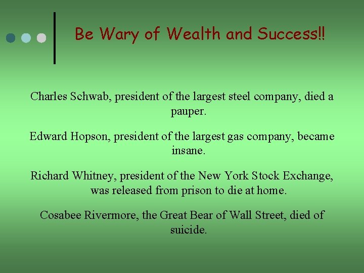 Be Wary of Wealth and Success!! Charles Schwab, president of the largest steel company,