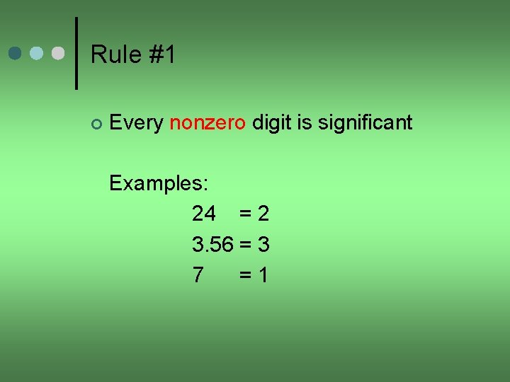 Rule #1 ¢ Every nonzero digit is significant Examples: 24 = 2 3. 56