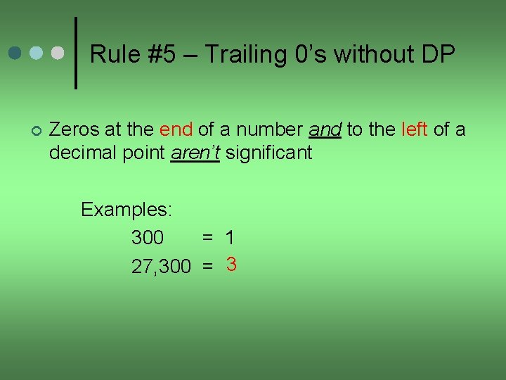 Rule #5 – Trailing 0’s without DP ¢ Zeros at the end of a