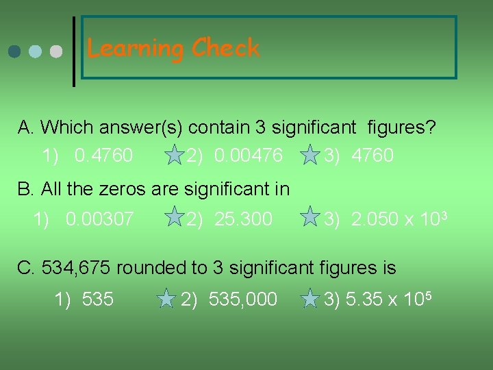 Learning Check A. Which answer(s) contain 3 significant figures? 1) 0. 4760 2) 0.