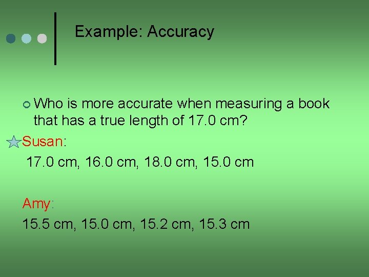 Example: Accuracy ¢ Who is more accurate when measuring a book that has a
