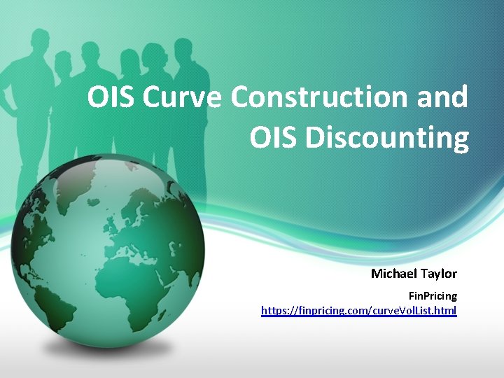 OIS Curve Construction and OIS Discounting Michael Taylor Fin. Pricing https: //finpricing. com/curve. Vol.