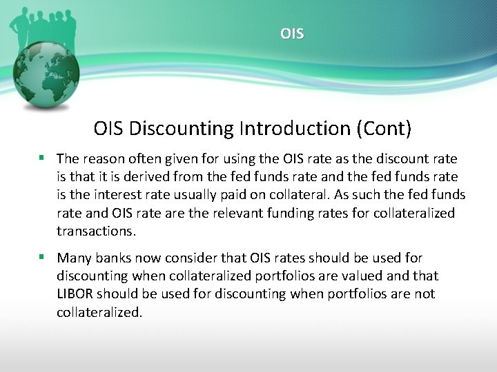 OIS Discounting Introduction (Cont) § The reason often given for using the OIS rate