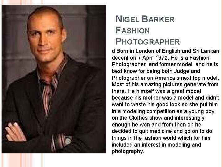 NIGEL BARKER FASHION PHOTOGRAPHER d Born in London of English and Sri Lankan decent