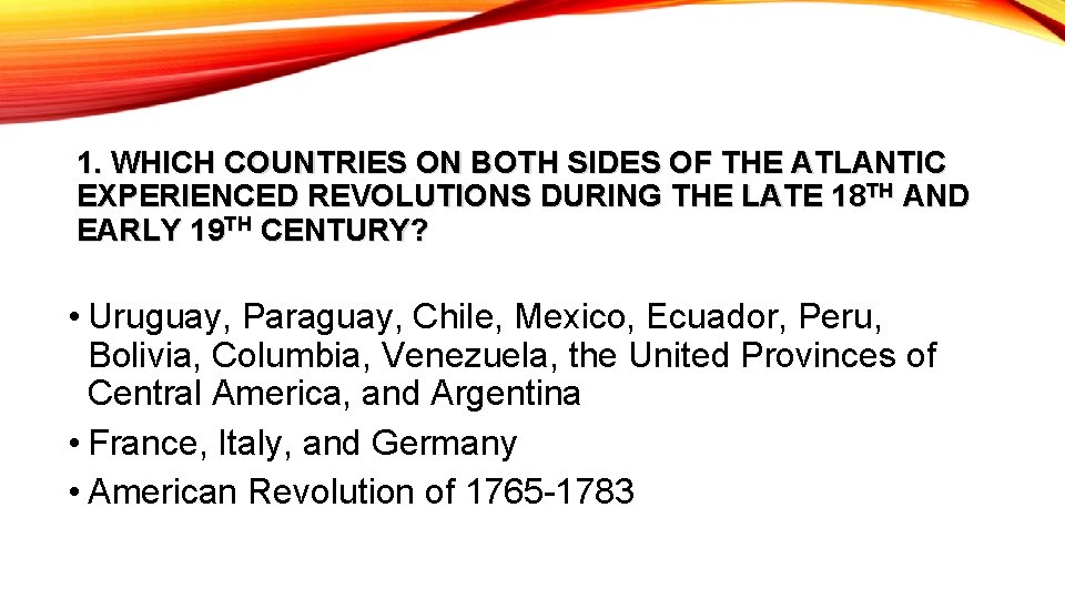 1. WHICH COUNTRIES ON BOTH SIDES OF THE ATLANTIC EXPERIENCED REVOLUTIONS DURING THE LATE