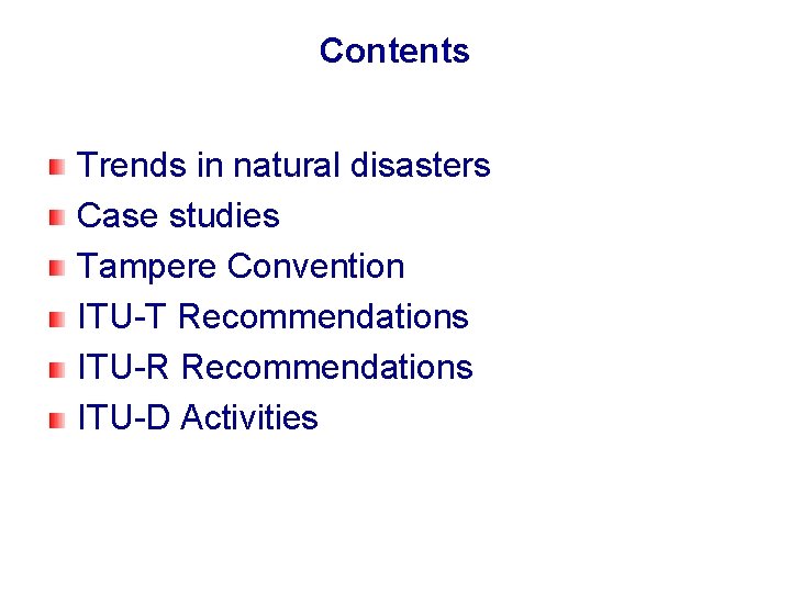 Contents Trends in natural disasters Case studies Tampere Convention ITU-T Recommendations ITU-R Recommendations ITU-D