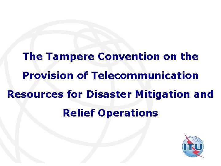 The Tampere Convention on the Provision of Telecommunication Resources for Disaster Mitigation and Relief