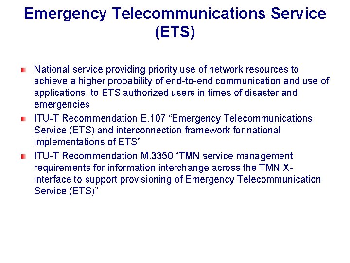 Emergency Telecommunications Service (ETS) National service providing priority use of network resources to achieve