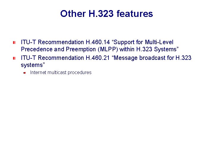 Other H. 323 features ITU-T Recommendation H. 460. 14 “Support for Multi-Level Precedence and