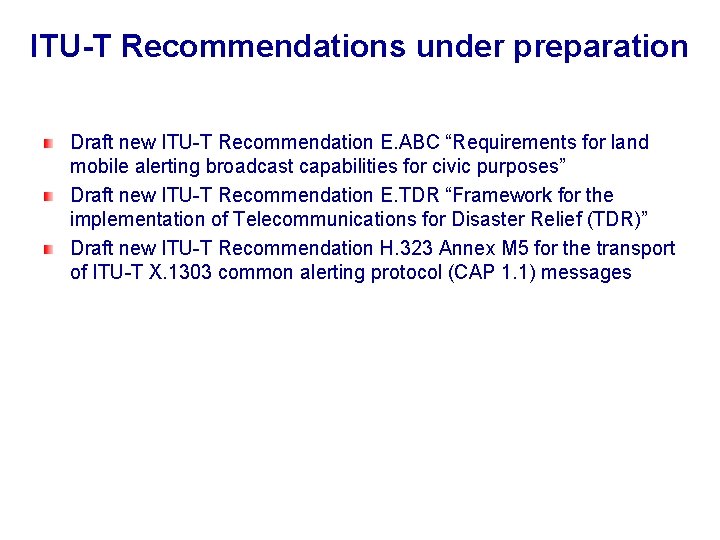ITU-T Recommendations under preparation Draft new ITU-T Recommendation E. ABC “Requirements for land mobile