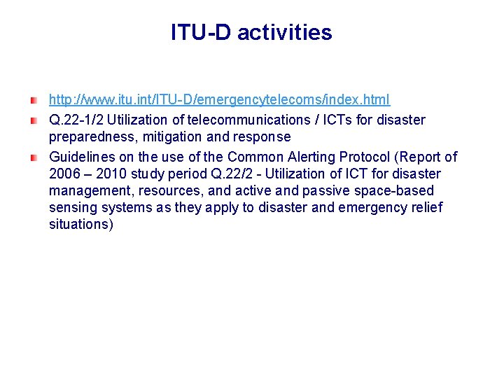 ITU-D activities http: //www. itu. int/ITU-D/emergencytelecoms/index. html Q. 22 -1/2 Utilization of telecommunications /