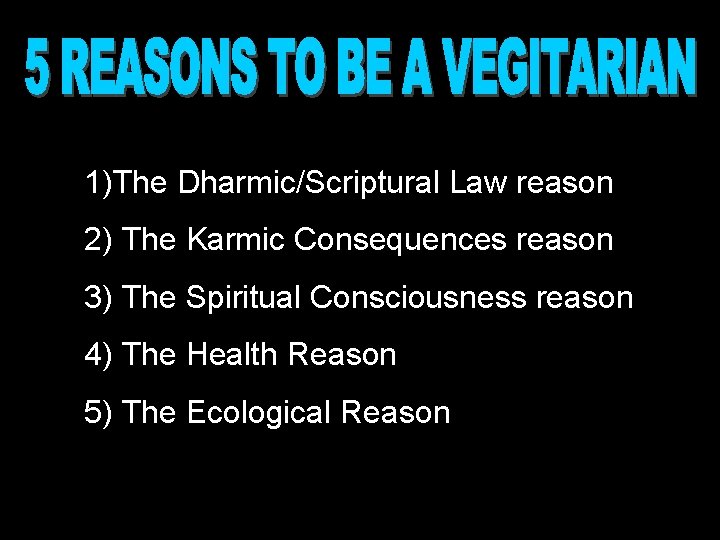 1)The Dharmic/Scriptural Law reason 2) The Karmic Consequences reason 3) The Spiritual Consciousness reason