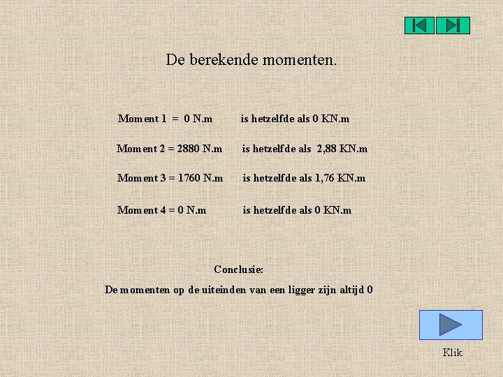 De berekende momenten. Moment 1 = 0 N. m is hetzelfde als 0 KN.