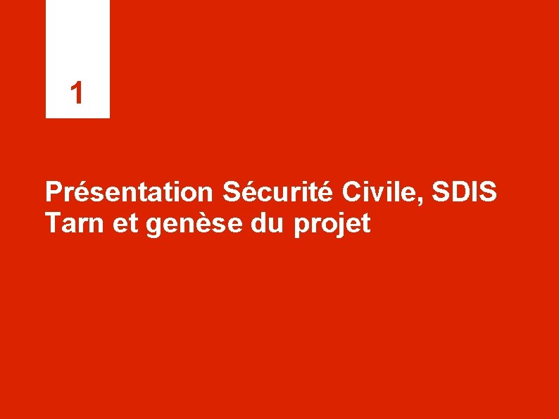 1 Présentation Sécurité Civile, SDIS Tarn et genèse du projet 