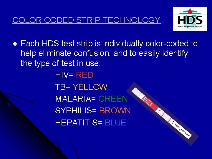 COLOR CODED STRIP TECHNOLOGY l Each HDS test strip is individually color-coded to help