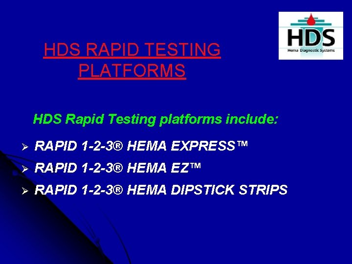 HDS RAPID TESTING PLATFORMS HDS Rapid Testing platforms include: Ø RAPID 1 -2 -3®