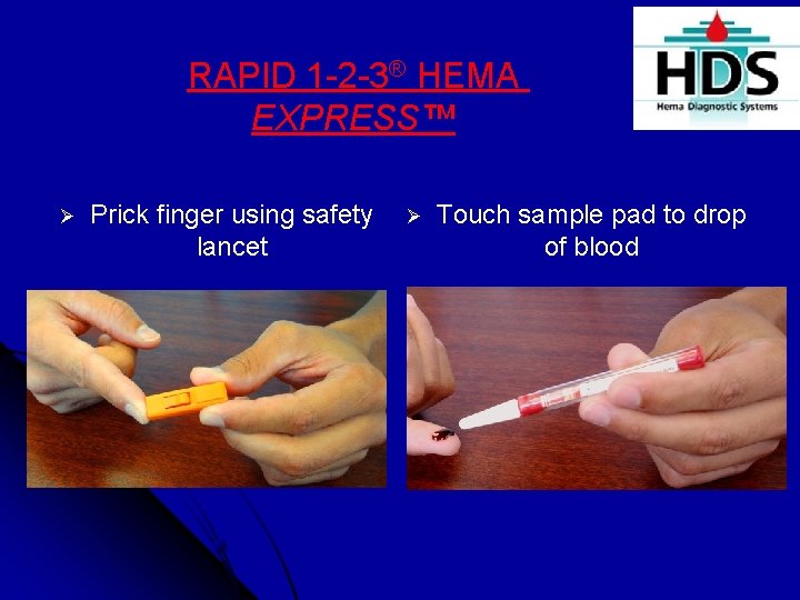 RAPID 1 -2 -3® HEMA EXPRESS™ Ø Prick finger using safety lancet Ø Touch