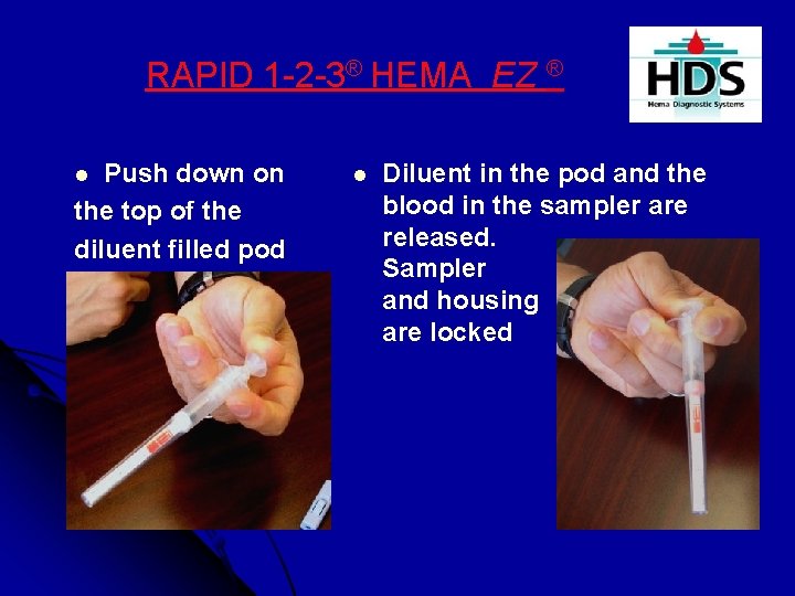 RAPID 1 -2 -3® HEMA EZ ® Push down on the top of the
