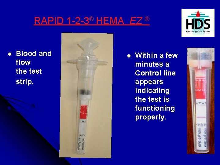 RAPID 1 -2 -3® HEMA EZ ® l Blood and flow the test strip.