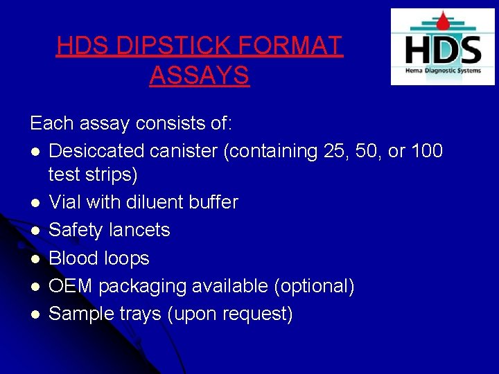 HDS DIPSTICK FORMAT ASSAYS Each assay consists of: l Desiccated canister (containing 25, 50,