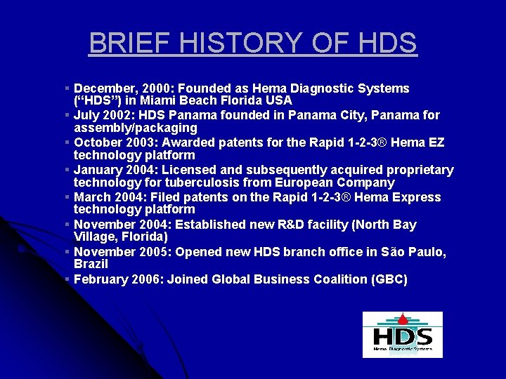 BRIEF HISTORY OF HDS § December, 2000: Founded as Hema Diagnostic Systems (“HDS”) in