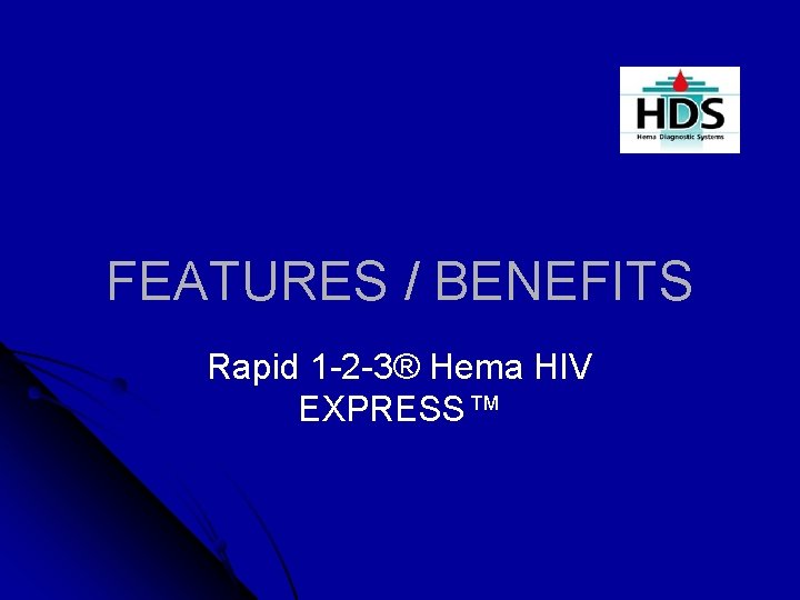 FEATURES / BENEFITS Rapid 1 -2 -3® Hema HIV EXPRESS™ 