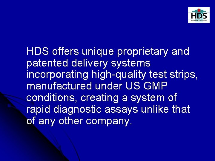 HDS offers unique proprietary and patented delivery systems incorporating high-quality test strips, manufactured under