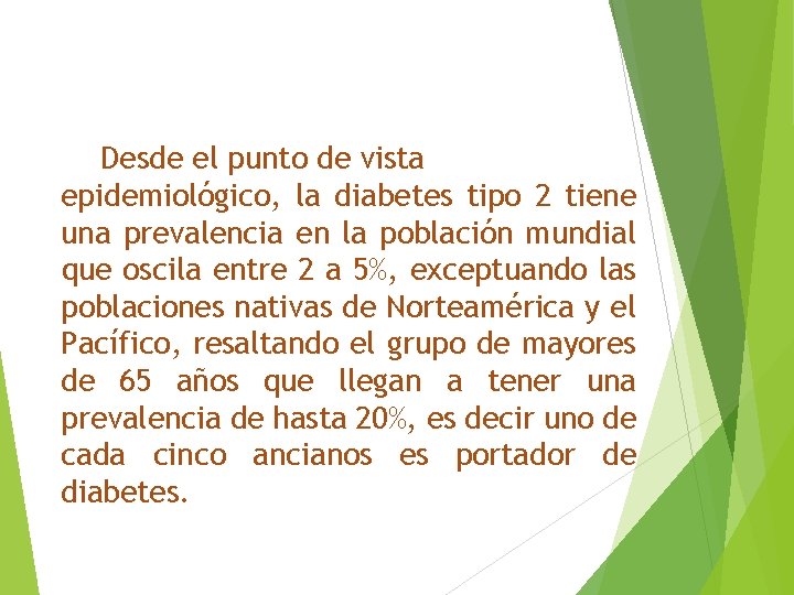 Desde el punto de vista epidemiológico, la diabetes tipo 2 tiene una prevalencia en