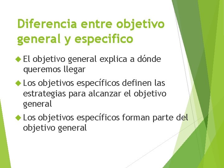 Diferencia entre objetivo general y especifico El objetivo general explica a dónde queremos llegar