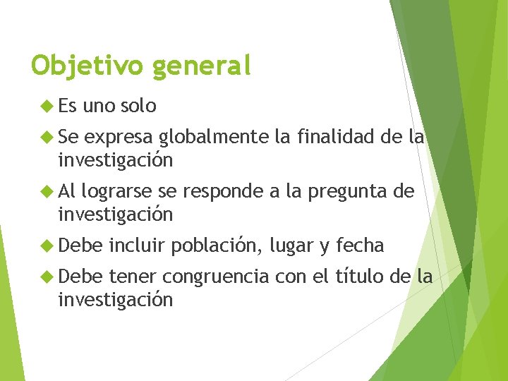 Objetivo general Es uno solo Se expresa globalmente la finalidad de la investigación Al