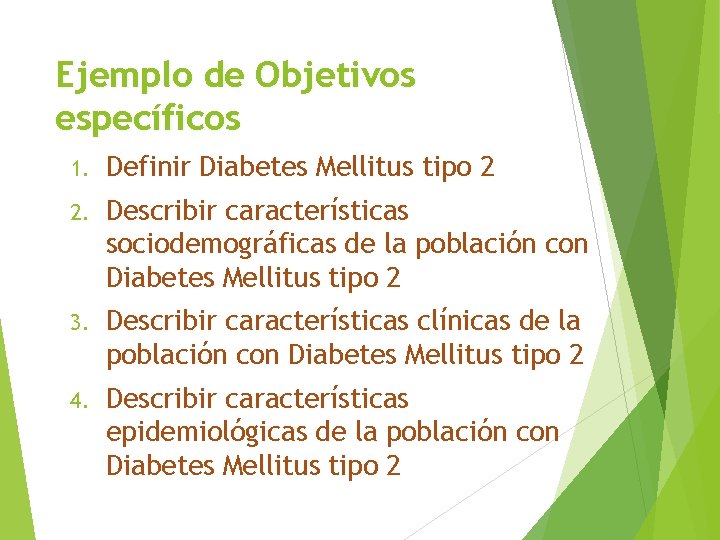 Ejemplo de Objetivos específicos 1. Definir Diabetes Mellitus tipo 2 2. Describir características sociodemográficas