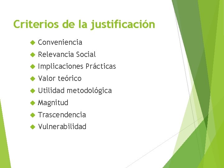 Criterios de la justificación Conveniencia Relevancia Social Implicaciones Prácticas Valor teórico Utilidad metodológica Magnitud