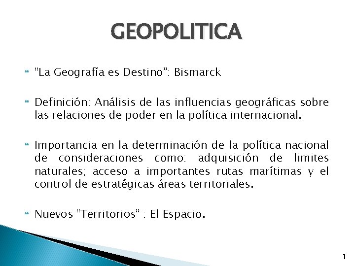 GEOPOLITICA “La Geografía es Destino”: Bismarck Definición: Análisis de las influencias geográficas sobre las