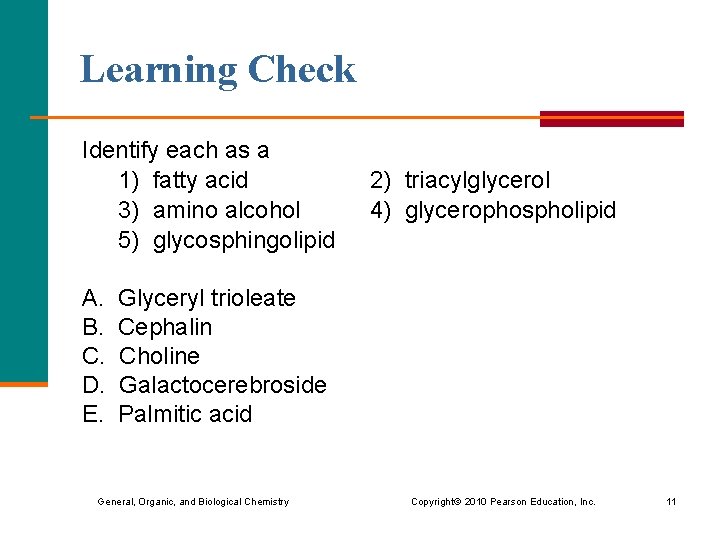 Learning Check Identify each as a 1) fatty acid 3) amino alcohol 5) glycosphingolipid