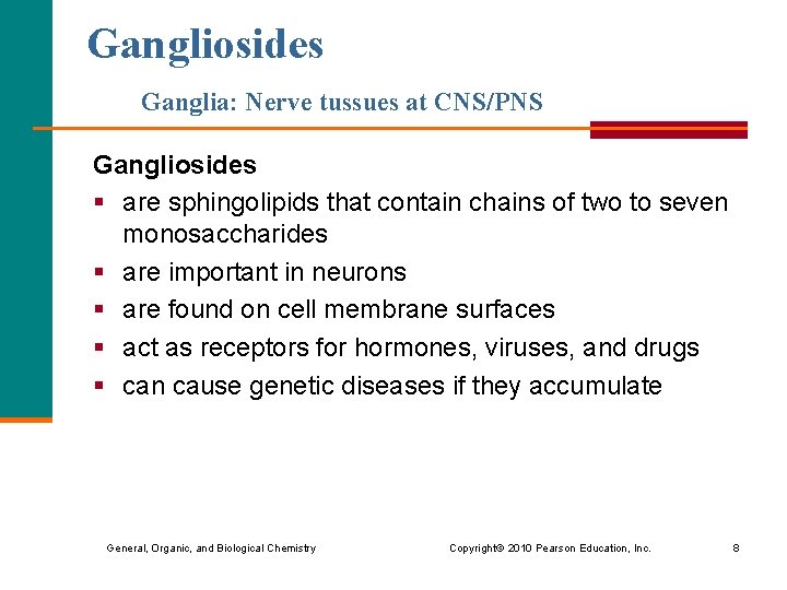 Gangliosides Ganglia: Nerve tussues at CNS/PNS Gangliosides § are sphingolipids that contain chains of