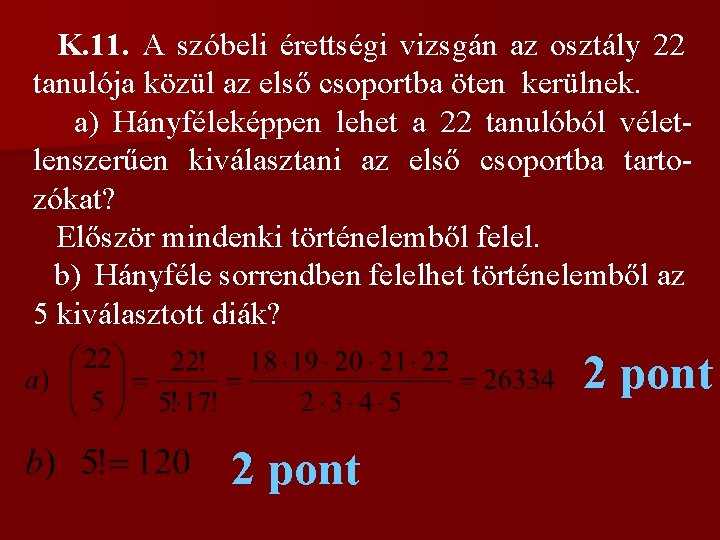 K. 11. A szóbeli érettségi vizsgán az osztály 22 tanulója közül az első csoportba