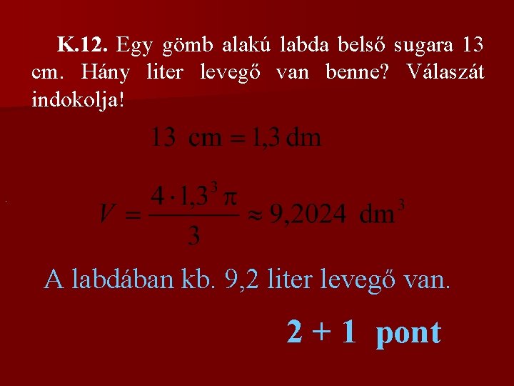  K. 12. Egy gömb alakú labda belső sugara 13 cm. Hány liter levegő