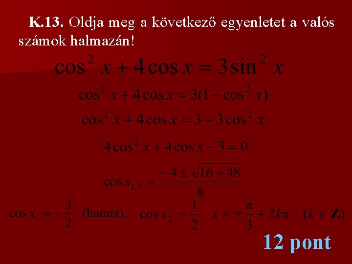 K. 13. Oldja meg a következő egyenletet a valós számok halmazán! 12 pont 