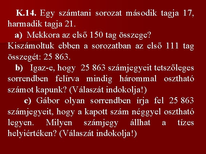 K. 14. Egy számtani sorozat második tagja 17, harmadik tagja 21. a) Mekkora az