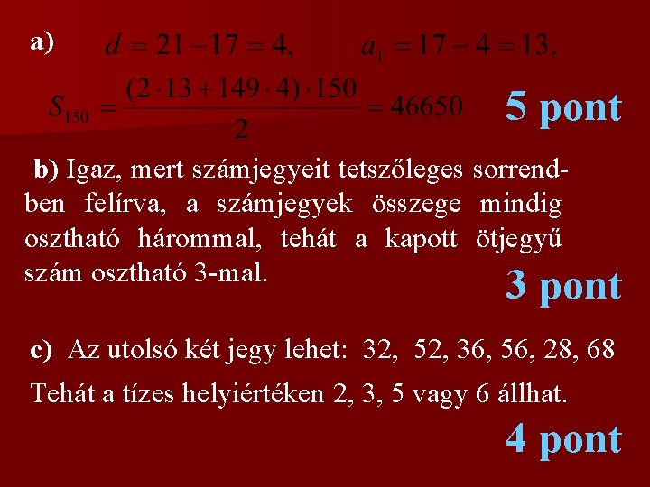 a) 5 pont b) Igaz, mert számjegyeit tetszőleges sorrendben felírva, a számjegyek összege mindig