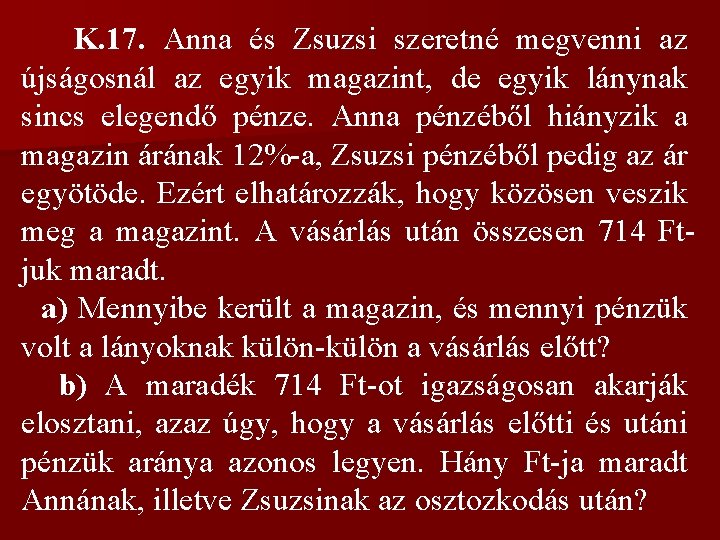 K. 17. Anna és Zsuzsi szeretné megvenni az újságosnál az egyik magazint, de egyik