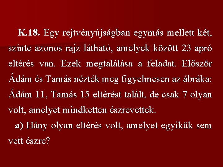 K. 18. Egy rejtvényújságban egymás mellett két, szinte azonos rajz látható, amelyek között 23