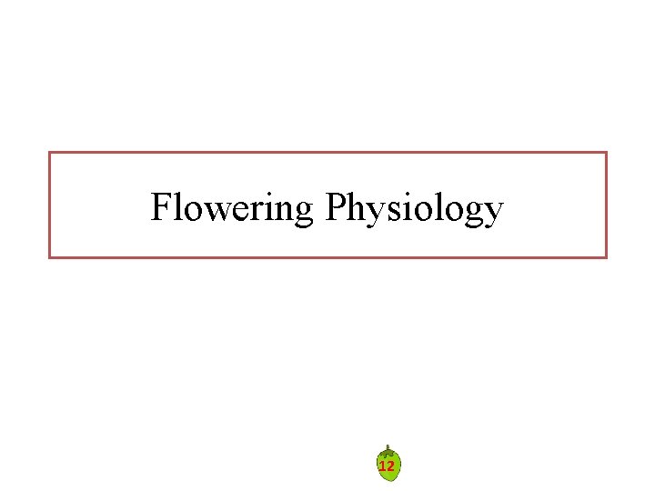 Flowering Physiology 12 Flowering Physiology 12