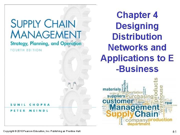 Chapter 4 Designing Distribution Networks and Applications to E -Business Copyright © 2010 Pearson