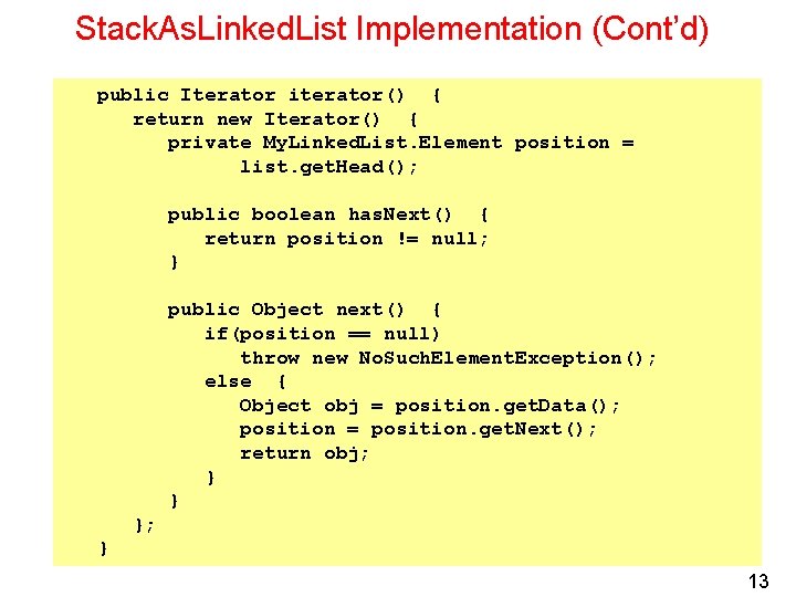 Stack. As. Linked. List Implementation (Cont’d) public Iterator iterator() { return new Iterator() {