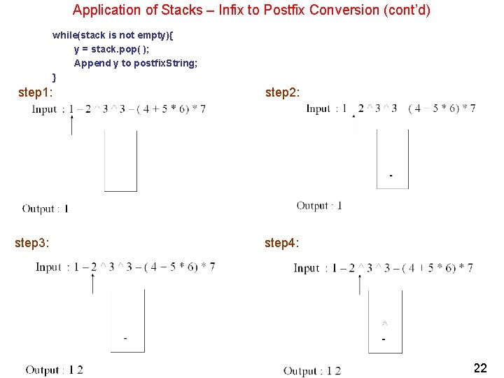 Application of Stacks – Infix to Postfix Conversion (cont’d) while(stack is not empty){ y