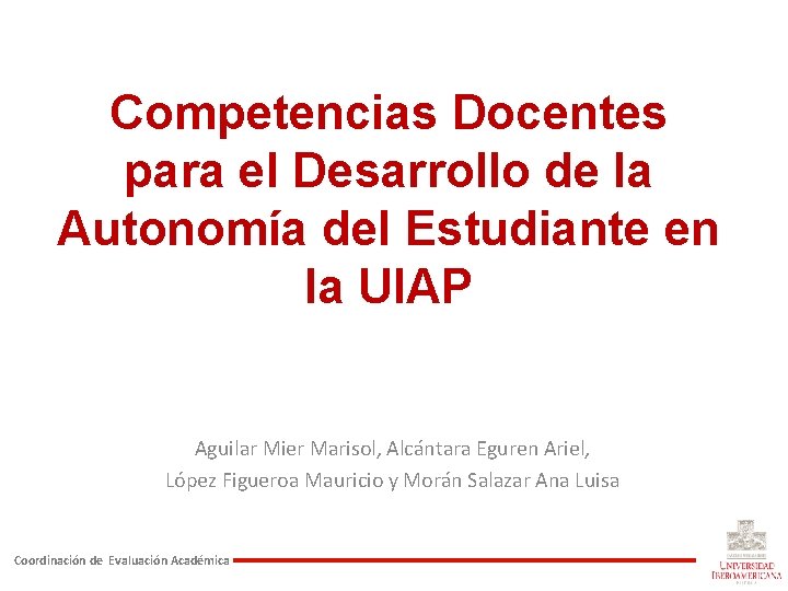 Competencias Docentes para el Desarrollo de la Autonomía del Estudiante en la UIAP Aguilar Competencias Docentes para el Desarrollo de la Autonomía del Estudiante en la UIAP Aguilar