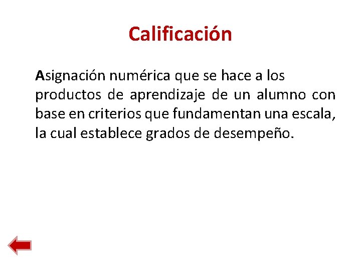 Calificación Asignación numérica que se hace a los productos de aprendizaje de un alumno Calificación Asignación numérica que se hace a los productos de aprendizaje de un alumno